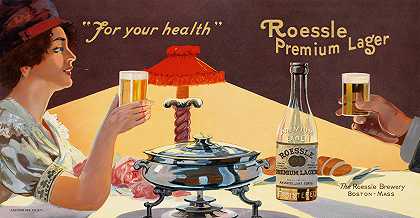 “为了你的健康。Roessle高级拉格啤酒由Anonymous