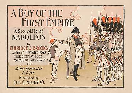 “第一帝国的男孩。埃尔布里奇·S·布鲁克斯（Elbridge S.Brooks）的《拿破仑的故事人生》（A.J.Moores）