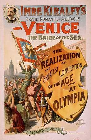 “Imre Kiralfy”的宏伟浪漫奇观，威尼斯，大海的新娘，在奥林匹亚实现了这个时代最伟大的概念