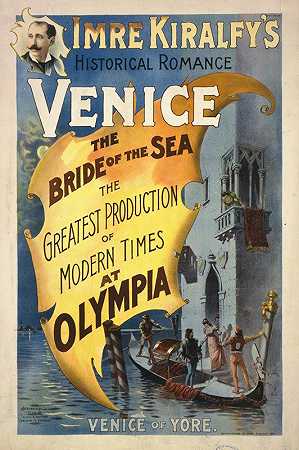 “Imre Kiralfy的历史浪漫，威尼斯，奥林匹亚的海上新娘，现代奥林匹雅最伟大的作品。”